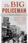 The Big Policeman : The Rise and Fall of America's First, Most Ruthless, and Greatest Detective - Book