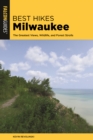 Best Hikes Milwaukee : The Greatest Views, Wildlife, and Forest Strolls - Book