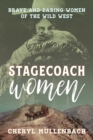 Stagecoach Women : Brave and Daring Women of the Wild West - Book