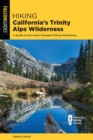 Hiking California's Trinity Alps Wilderness : A Guide to the Area's Greatest Hiking Adventures - Book