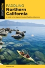 Paddling Northern California : A Guide To The Region's Greatest Paddling Adventures - Book