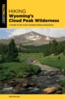 Hiking Wyoming's Cloud Peak Wilderness : A Guide to the Area's Greatest Hiking Adventures - Book