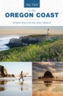 Day Trips (R) to the Oregon Coast : Getaway Ideas for the Local Traveler - Book