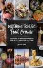 Washington, DC Food Crawls : Touring the Neighborhoods One Bite and Libation at a Time - Book