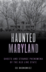 Haunted Maryland : Ghosts and Strange Phenomena of the Old Line State - Book