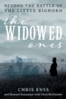 The Widowed Ones : Beyond the Battle of the Little Bighorn - Book