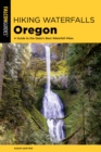 Hiking Waterfalls Oregon : A Guide to the State's Best Waterfall Hikes - Book