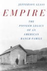 Empire : The Pioneer Legacy of an American Ranch Family - Book