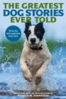 The Greatest Dog Stories Ever Told : Thirty-Six Unforgettable Dog Tales - Book