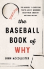 The Baseball Book of Why : The Answers to Questions You've Always Wondered about from America's National Pastime - Book