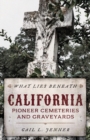 What Lies Beneath : California Pioneer Cemeteries and Graveyards - Book