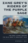 Zane Grey's Riders of the Purple Sage : The Real Story Behind the Wild West’s Greatest Tale - Book