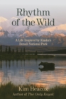 Rhythm of the Wild : A Life Inspired by Alaska's Denali National Park - Book