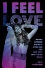 I Feel Love : Donna Summer, Giorgio Moroder, and How They Reinvented Music - eBook