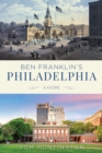 Ben Franklin's Philadelphia : A Guide - Book