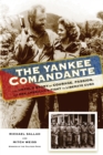 The Yankee Comandante : The Untold Story of Courage, Passion, and One American's Fight to Liberate Cuba - Book