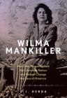 Wilma Mankiller : How One Woman United the Cherokee Nation and Helped Change the Face of America - Book