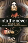 Into The Never : Nine Inch Nails And The Creation Of The Downward Spiral - eBook