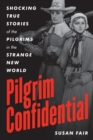 Pilgrim Confidential : Shocking True Stories of the Pilgrims in the Strange New World - Book
