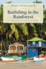 Batfishing in the Rainforest : Strange Tales of Travel and Fishing - Book