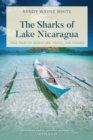 The Sharks of Lake Nicaragua : True Tales of Adventure, Travel, and Fishing - Book