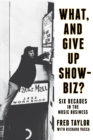 What, and Give Up Showbiz? : Six Decades in the Music Business - Book