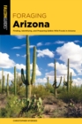 Foraging Arizona : Finding, Identifying, and Preparing Edible Wild Foods in Arizona - Book