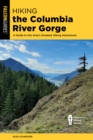 Hiking the Columbia River Gorge : A Guide to the Area's Greatest Hiking Adventures - Book
