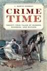 Crime Time : Twenty True Tales of Murder, Madness, and Mayhem - Book