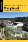 Hiking Waterfalls Maryland : A Guide to the State's Best Waterfall Hikes - Book