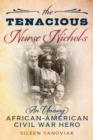 The Tenacious Nurse Nichols : An Unsung African-American Civil War Hero - Book