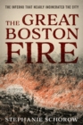 The Great Boston Fire : The Inferno That Nearly Incinerated the City - Book