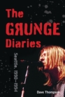 The Grunge Diaries : Seattle, 1990-1994 - Book