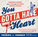 You Gotta Have Heart : Washington Baseball from Walter Johnson to the 2019 World Series Champion Nationals - Book