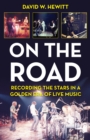 On the Road : Recording the Stars in a Golden Era of Live Music - Book
