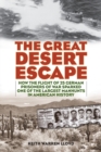 The Great Desert Escape : How the Flight of 25 German Prisoners of War Sparked One of the Largest Manhunts in American History - Book