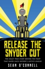 Release the Snyder Cut : The Crazy True Story Behind the Fight That Saved Zack Snyder's Justice League - eBook