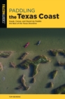 Paddling the Texas Coast : Kayak, Canoe, and Stand-Up Paddle the Best of the Texas Shoreline - Book
