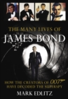 The Many Lives of James Bond : How the Creators of 007 Have Decoded the Superspy - Book