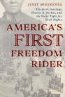 America's First Freedom Rider : Elizabeth Jennings, Chester A. Arthur, and the Early Fight for Civil Rights - Book