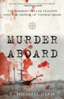 Murder Aboard : The Herbert Fuller Tragedy and the Ordeal of Thomas Bram - Book