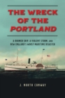 The Wreck of the Portland : A Doomed Ship, a Violent Storm, and New England's Worst Maritime Disaster - Book