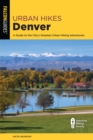 Urban Hikes Denver : A Guide to the City's Greatest Urban Hiking Adventures - Book