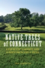 Native Trees of Connecticut : A Step-by-Step Illustrated Guide to Identifying the State's Species - Book