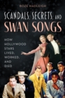 Scandals, Secrets and Swansongs : How Hollywood Stars Lived, Worked, and Died - Book