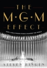 The MGM Effect : How a Hollywood Studio Changed the World - Book