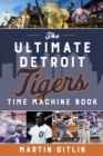 The Ultimate Detroit Tigers Time Machine Book - Book