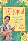 UKEtopia! : Adventures in the Ukulele World - Book