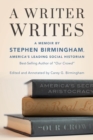 A Writer Writes : A Memoir by Stephen Birmingham, America's Leading Social Historian and Best-Selling author of "Our Crowd" - Book