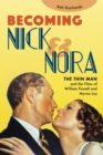 Becoming Nick and Nora : The Thin Man and the Films of William Powell and Myrna Loy - Book